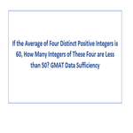 If the average of four distinct positive integers is 60 GMAT Data Sufficiency